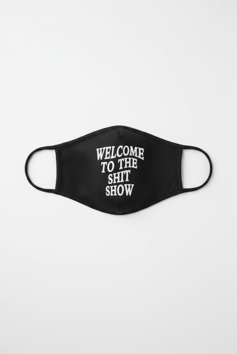 Shop LA Trading Company LA Trading Company Welcome to The Sh*t Show Reusable Face Mask Face Mask for women – premium loungewear and festival fashion at Spoiled Brat